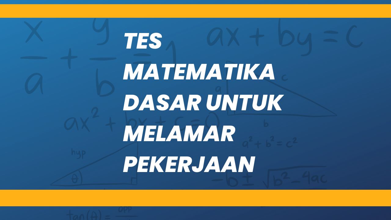 Tes matematika dasar untuk melamar pekerjaan dan jawabannya